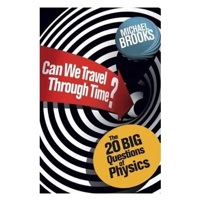 "Can We Travel Through Time?" - "The 20 Big Questions in Physics" ("Brooks Michael")(Paperback /