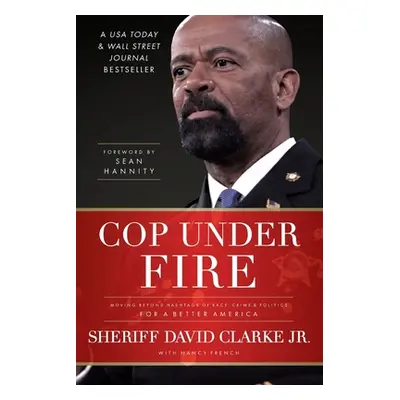 "Cop Under Fire: Moving Beyond Hashtags of Race, Crime and Politics for a Better America" - "" (