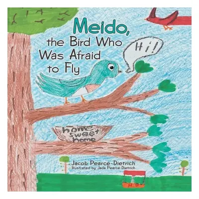 "Meido, the Bird Who Was Afraid to Fly" - "" ("Pearce-Dietrich Jacob")(Paperback)