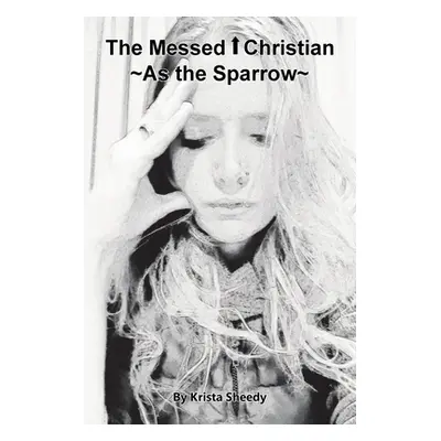 "The Messed Up Christian: As the Sparrow" - "" ("Sheedy Krista")(Paperback)