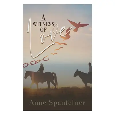 "A Witness of Love" - "" ("Spanfelner Anne")(Paperback)