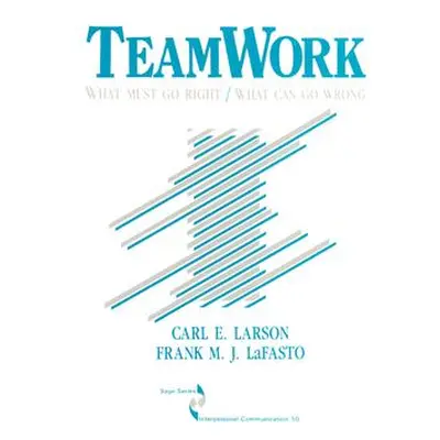 "Teamwork: What Must Go Right/What Can Go Wrong" - "" ("Larson Carl")(Paperback)