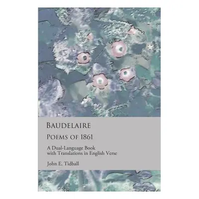 "Baudelaire: Poems of 1861: A dual-language book with translations in English verse" - "" ("Baud