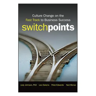 "Switchpoints: Culture Change on the Fast Track to Business Success" - "" ("Johnson Judy")(Pevná