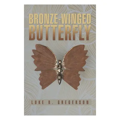 "Bronze-Winged Butterfly" - "" ("Gregerson Luke R.")(Paperback)