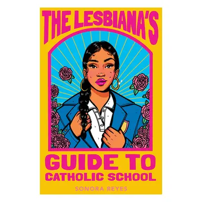 "The Lesbiana's Guide to Catholic School" - "" ("Reyes Sonora")(Pevná vazba)