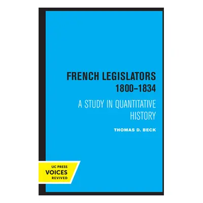 "French Legislators 1800 - 1834: A Study in Quantitative History" - "" ("Beck Thomas D.")(Paperb