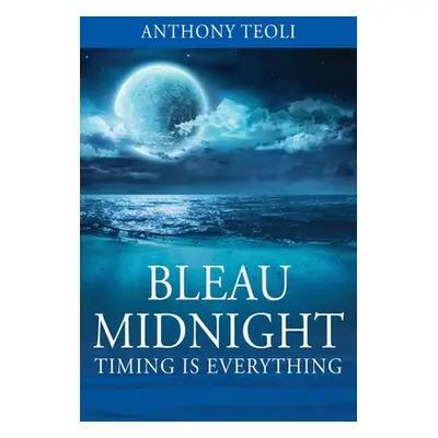 "Bleau Midnight: Timing is Everything" - "" ("Teoli Anthony")(Paperback)