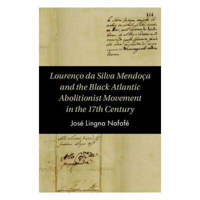 "Loureno Da Silva Mendona and the Black Atlantic Abolitionist Movement in the Seventeenth Centur