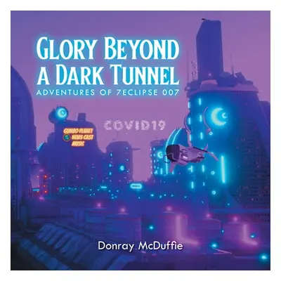 "Glory Beyond a Dark Tunnel" - "" ("McDuffie Donray")(Paperback)