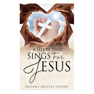 "A Heart That Sings For Jesus" - "" ("Lesher Juliana Melissa")(Paperback)