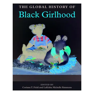 "The Global History of Black Girlhood" - "" ("Field Corinne T.")(Paperback)