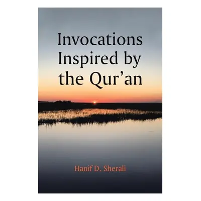 "Invocations Inspired by the Qur'an" - "" ("Sherali Hanif D.")(Paperback)