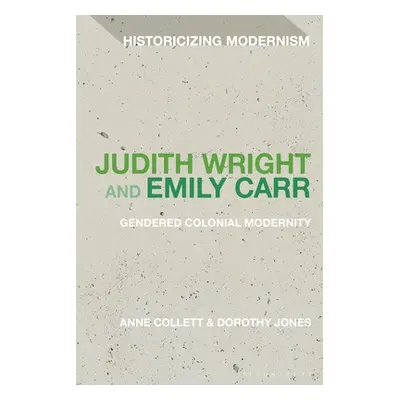 "Judith Wright and Emily Carr: Gendered Colonial Modernity" - "" ("Collett Anne")(Paperback)