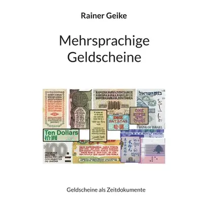 "Mehrsprachige Geldscheine: Geldscheine als Zeitdokumente" - "" ("Geike Rainer")(Paperback)