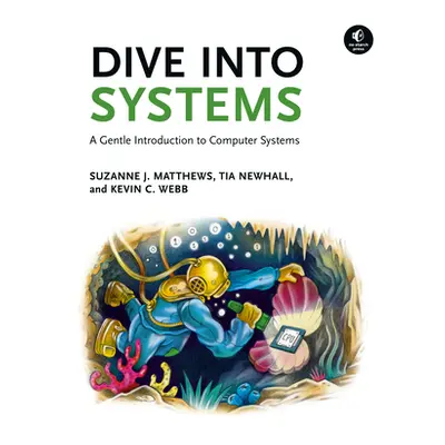 "Dive Into Systems: A Gentle Introduction to Computer Systems" - "" ("Matthews Suzanne J.")(Pape