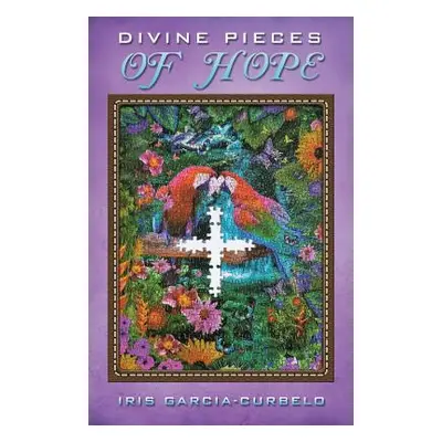 "Divine Pieces of Hope" - "" ("Garcia-Curbelo Iris")(Paperback)