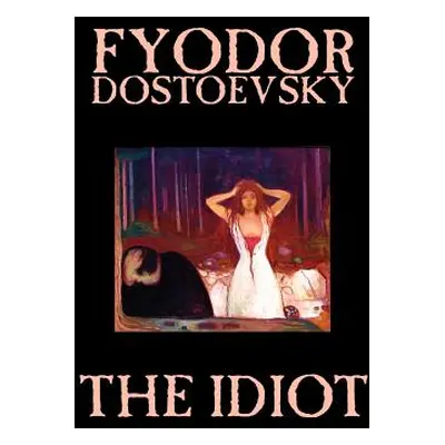 "The Idiot by Fyodor Mikhailovich Dostoevsky, Fiction, Classics" - "" ("Dostoevsky Fyodor Mikhai