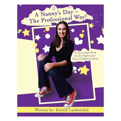 "A Nanny's Day - The Professional Way!: A Curriculum Book for the Professional Early Childhood N