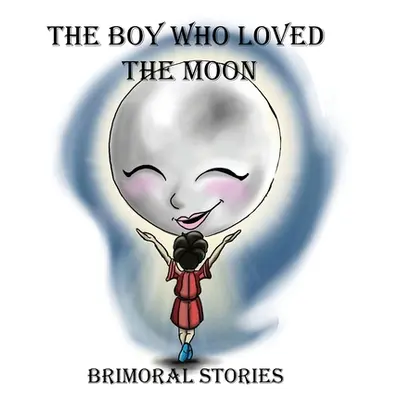 "The Boy Who Loved the Moon" - "" ("Stories Brimoral")(Paperback)