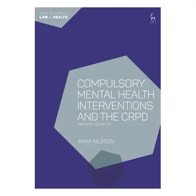 "Compulsory Mental Health Interventions and the CRPD: Minding Equality" - "" ("Nilsson Anna")(Pa