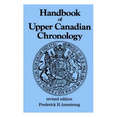 "Handbook of Upper Canadian Chronology: Revised Edition" - "" ("Armstrong Frederick H.")(Paperba