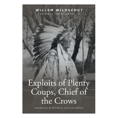 "Exploits of Plenty Coups, Chief of the Crows" - "" ("Wildschut Willem")(Paperback)