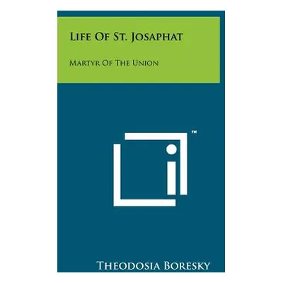 "Life Of St. Josaphat: Martyr Of The Union" - "" ("Boresky Theodosia")(Paperback)