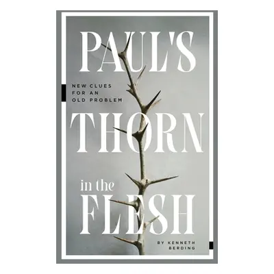 "Paul's Thorn in the Flesh: New Clues for an Old Problem" - "" ("Berding Kenneth")(Paperback)