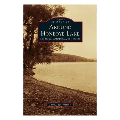 "Around Honeoye Lake: Richmond, Canadice, and Honeoye" - "" ("Schoonmaker Carol J.")(Pevná vazba