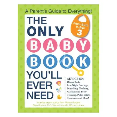 "The Only Baby Book You'll Ever Need: A Parent's Guide to Everything!" - "" ("Edelman Borden Mar