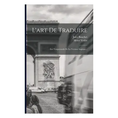 "L'art De Traduire: Les Traquenards De La Version Anglaise..." - "" ("Veslot Henri")(Paperback)