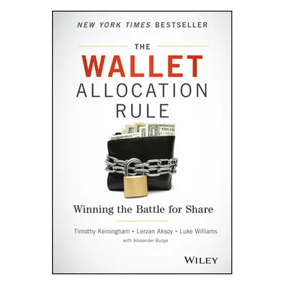 "The Wallet Allocation Rule: Winning the Battle for Share" - "" ("Keiningham Timothy L.")(Pevná 