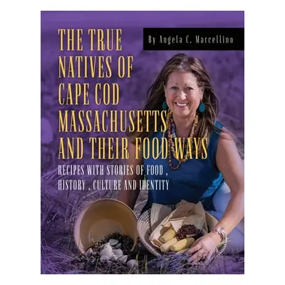 "The True Natives of Cape Cod Massachusetts and their Food Ways" - "" ("Marcellino Angela C.")(P