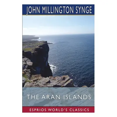 "The Aran Islands (Esprios Classics)" - "" ("Synge John Millington")(Paperback)