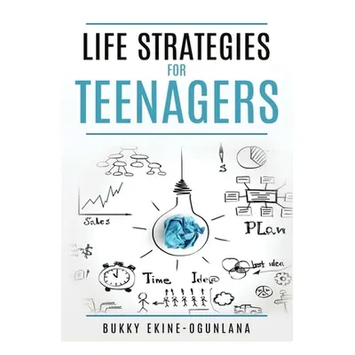 "Life Strategies for Teenagers: Positive Parenting Tips and Understanding Teens for Better Commu