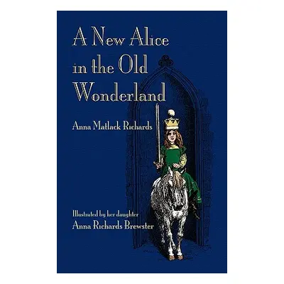 "A New Alice in the Old Wonderland" - "" ("Richards Anna Matlock Jr.")(Paperback)