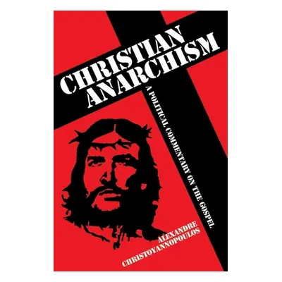 "Christian Anarchism" - "A Political Commentary on the Gospel" ("Christoyannopoulos Alexandre")(