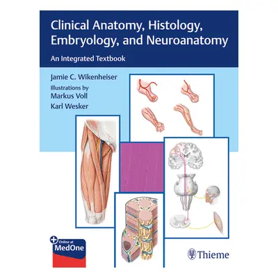 "Clinical Anatomy, Histology, Embryology, and Neuroanatomy: An Integrated Textbook" - "" ("Wiken