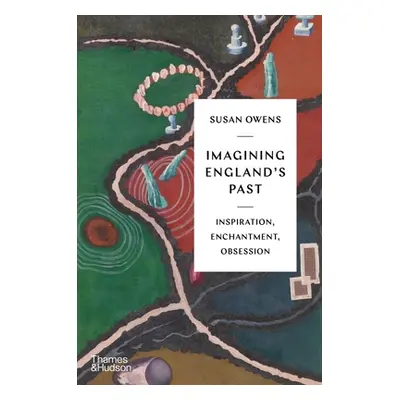 "Imagining England's Past: Inspiration, Enchantment, Obsession" - "" ("Owens Susan")(Pevná vazba