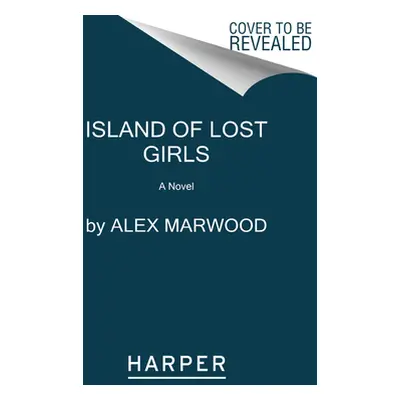 "The Island of Lost Girls" - "" ("Marwood Alex")(Pevná vazba)