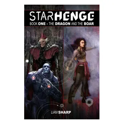 "Starhenge, Book 1: The Dragon and the Boar Deluxe Edition" - "" ("Sharp Liam")(Pevná vazba)