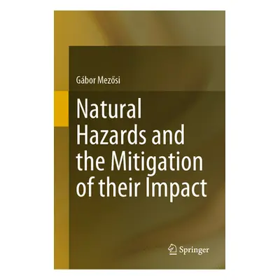 "Natural Hazards and the Mitigation of Their Impact" - "" ("Mezősi Gbor")(Pevná vazba)