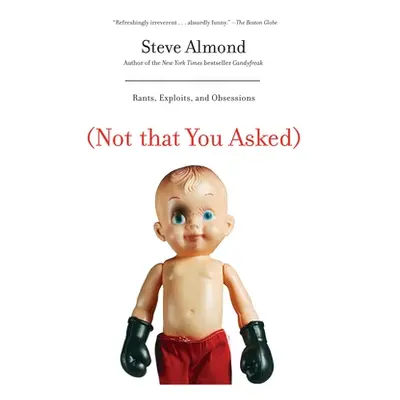 "(Not That You Asked): Rants, Exploits, and Obsessions" - "" ("Almond Steve")(Paperback)