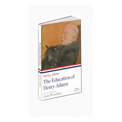 "The Education of Henry Adams: A Library of America Paperback Classic" - "" ("Adams Henry")(Pape