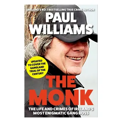 "The Monk: The Life and Crimes of Ireland's Most Enigmatic Gang Boss" - "" ("Williams Paul")(Pap