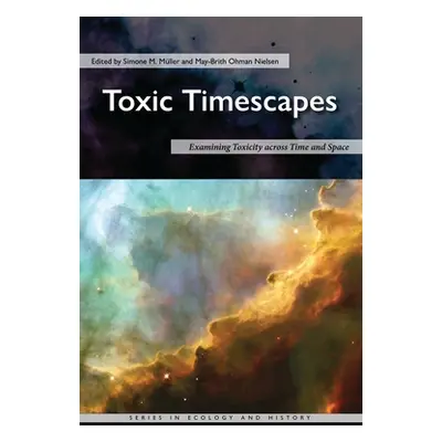 "Toxic Timescapes: Examining Toxicity Across Time and Space" - "" ("Mller Simone M.")(Pevná vazb