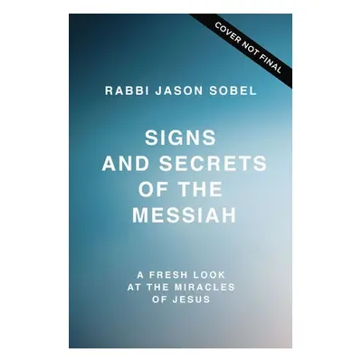 "Signs and Secrets of the Messiah: A Fresh Look at the Miracles of Jesus" - "" ("Sobel Rabbi Jas