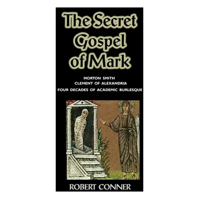 "The Secret Gospel of Mark" - "" ("Conner Robert")(Paperback)