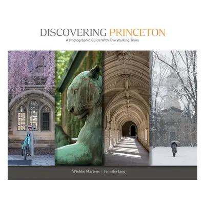 "Discovering Princeton: A Photographic Guide with Five Walking Tours" - "" ("Martens Wiebke")(Pe